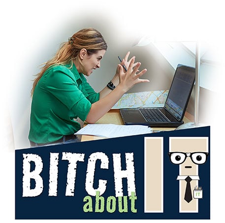 Submit Your Bitch About IT